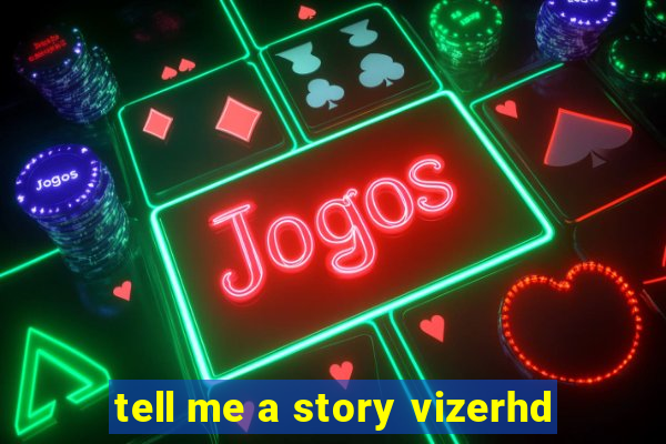 tell me a story vizerhd